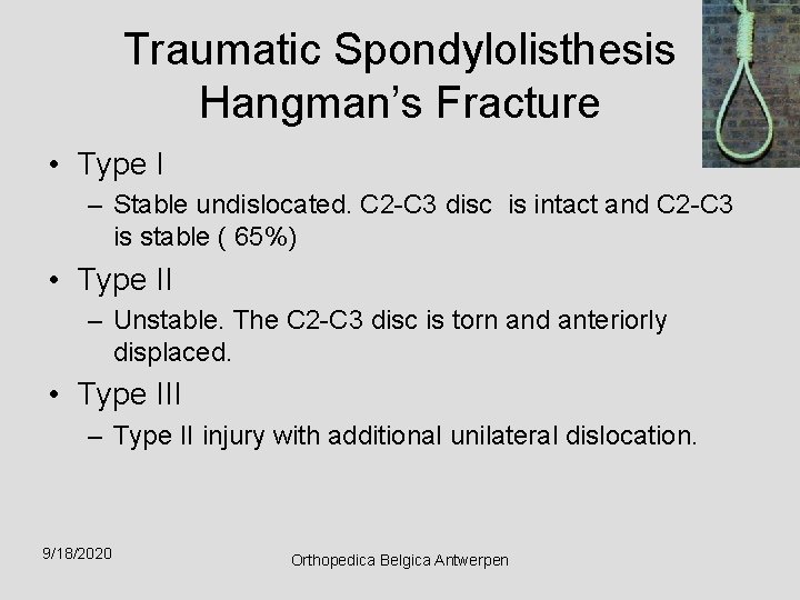 Traumatic Spondylolisthesis Hangman’s Fracture • Type I – Stable undislocated. C 2 -C 3