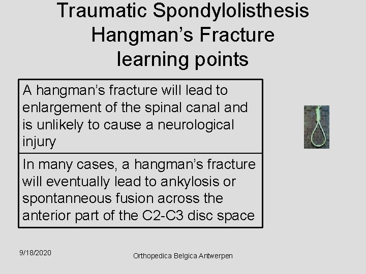 Traumatic Spondylolisthesis Hangman’s Fracture learning points A hangman’s fracture will lead to enlargement of