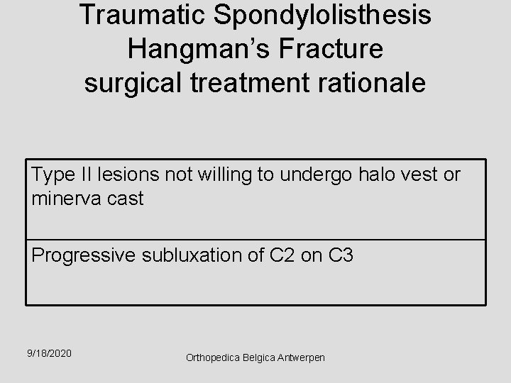 Traumatic Spondylolisthesis Hangman’s Fracture surgical treatment rationale Type II lesions not willing to undergo