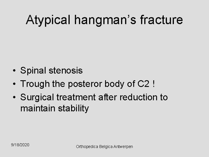 Atypical hangman’s fracture • Spinal stenosis • Trough the posteror body of C 2