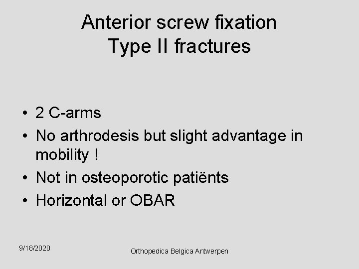 Anterior screw fixation Type II fractures • 2 C-arms • No arthrodesis but slight