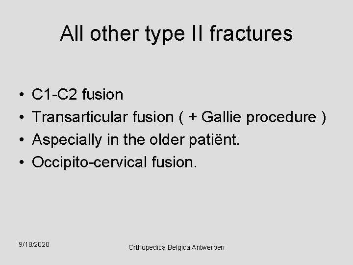 All other type II fractures • • C 1 -C 2 fusion Transarticular fusion