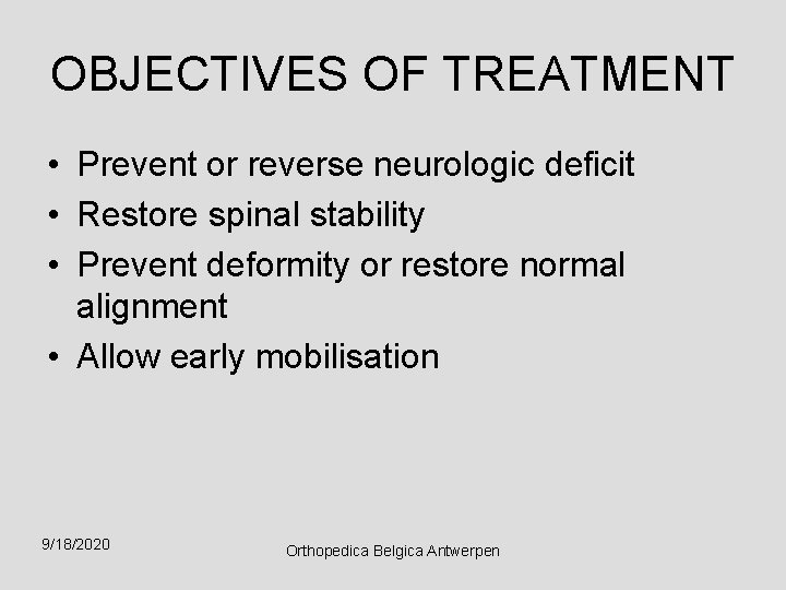 OBJECTIVES OF TREATMENT • Prevent or reverse neurologic deficit • Restore spinal stability •