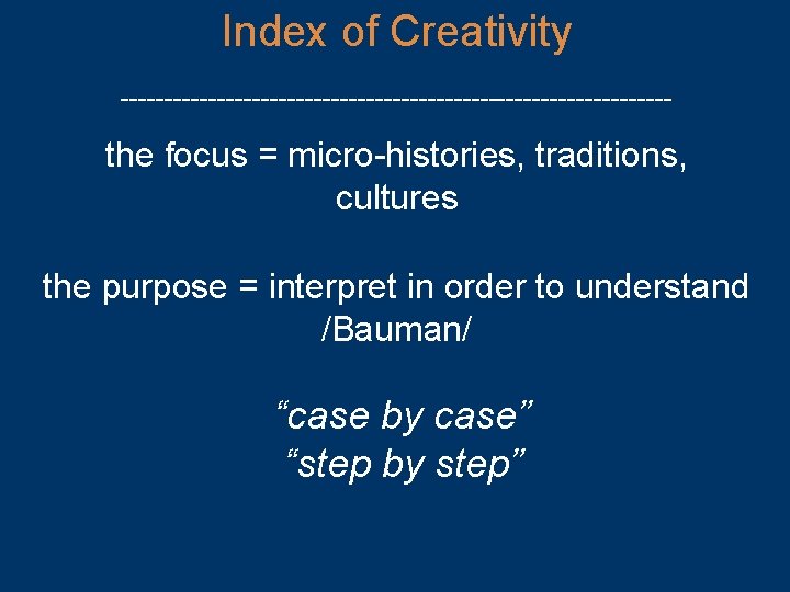 Index of Creativity -------------------------------- the focus = micro-histories, traditions, cultures the purpose = interpret