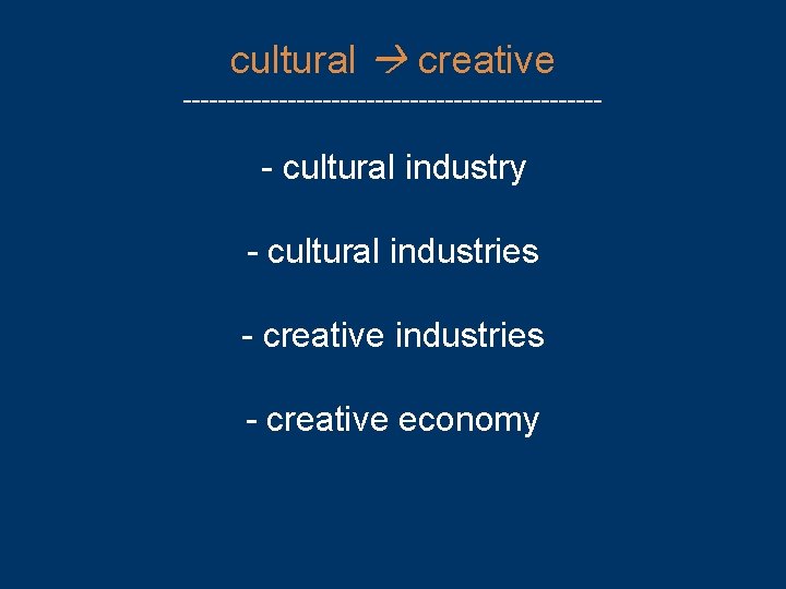 cultural creative ------------------------ - cultural industry - cultural industries - creative economy 