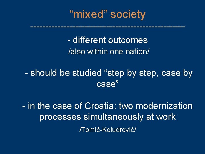 “mixed” society -------------------------- different outcomes /also within one nation/ - should be studied “step