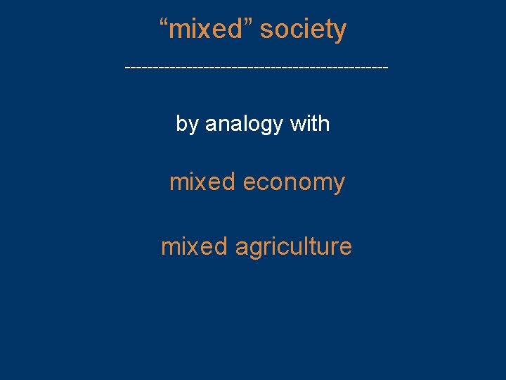 “mixed” society ------------------------ by analogy with mixed economy mixed agriculture 