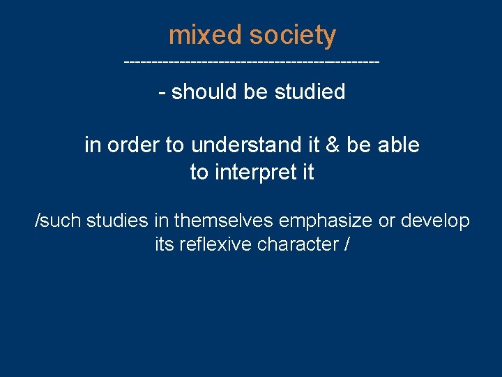 mixed society ----------------------- - should be studied in order to understand it & be