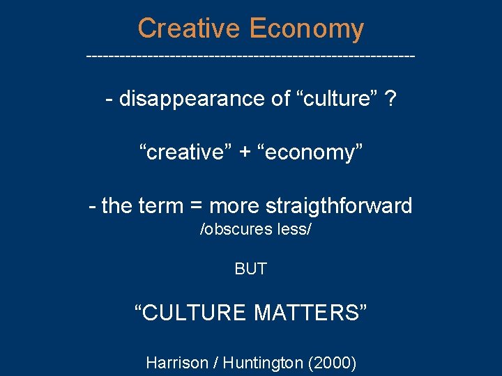 Creative Economy ------------------------------ - disappearance of “culture” ? “creative” + “economy” - the term