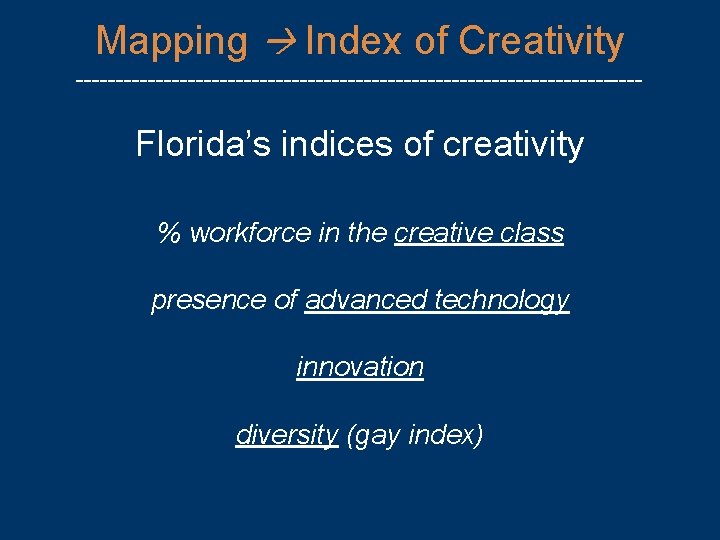 Mapping Index of Creativity ------------------------------------ Florida’s indices of creativity % workforce in the creative