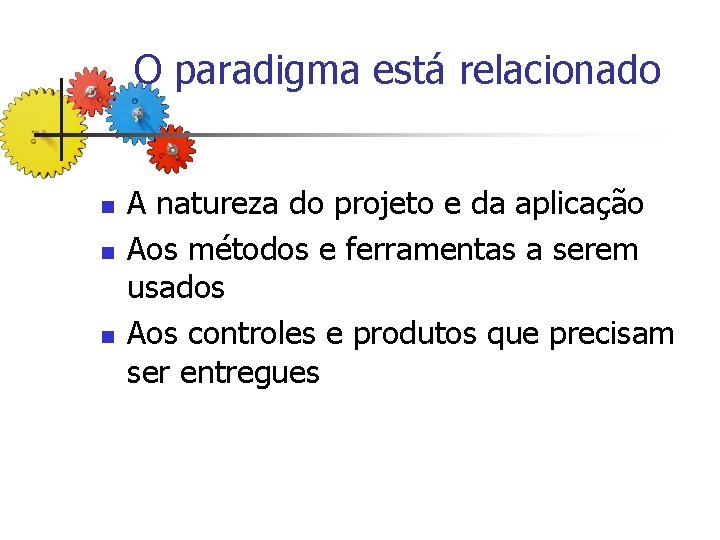 O paradigma está relacionado n n n A natureza do projeto e da aplicação