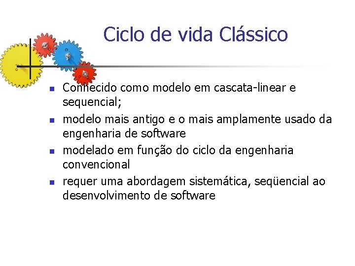 Ciclo de vida Clássico n n Conhecido como modelo em cascata-linear e sequencial; modelo