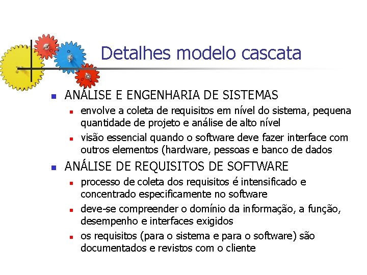 Detalhes modelo cascata n ANÁLISE E ENGENHARIA DE SISTEMAS n n n envolve a