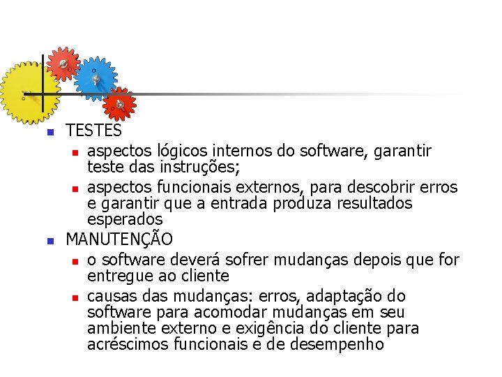 n n TESTES n aspectos lógicos internos do software, garantir teste das instruções; n