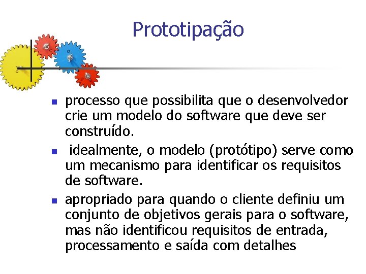 Prototipação n n n processo que possibilita que o desenvolvedor crie um modelo do