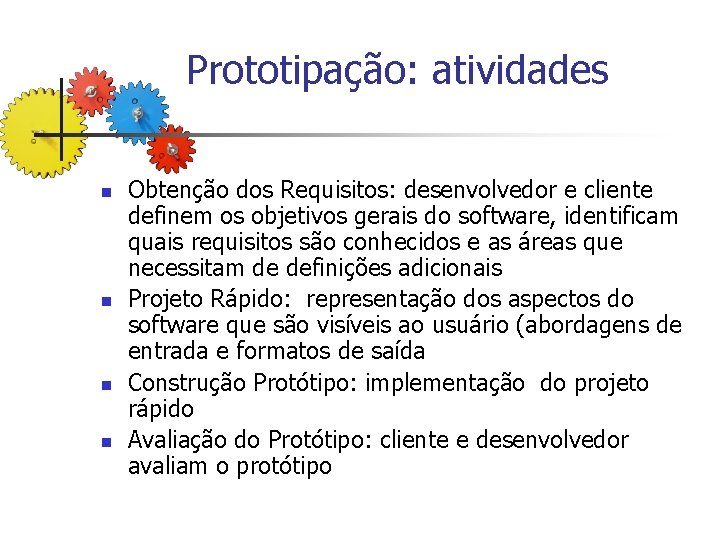 Prototipação: atividades n n Obtenção dos Requisitos: desenvolvedor e cliente definem os objetivos gerais
