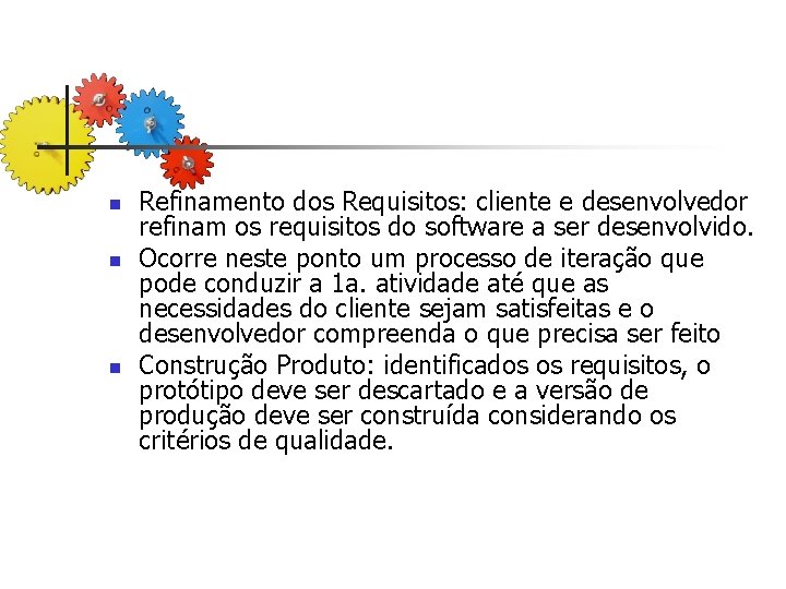 n n n Refinamento dos Requisitos: cliente e desenvolvedor refinam os requisitos do software