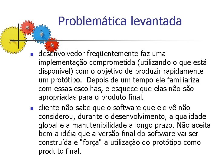 Problemática levantada n n desenvolvedor freqüentemente faz uma implementação comprometida (utilizando o que está