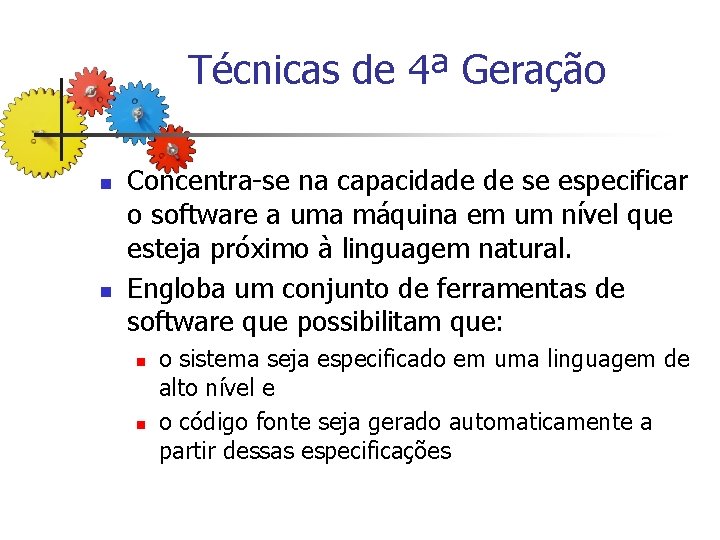 Técnicas de 4ª Geração n n Concentra-se na capacidade de se especificar o software