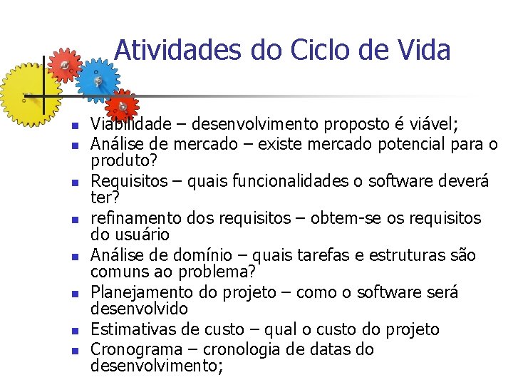 Atividades do Ciclo de Vida n n n n Viabilidade – desenvolvimento proposto é