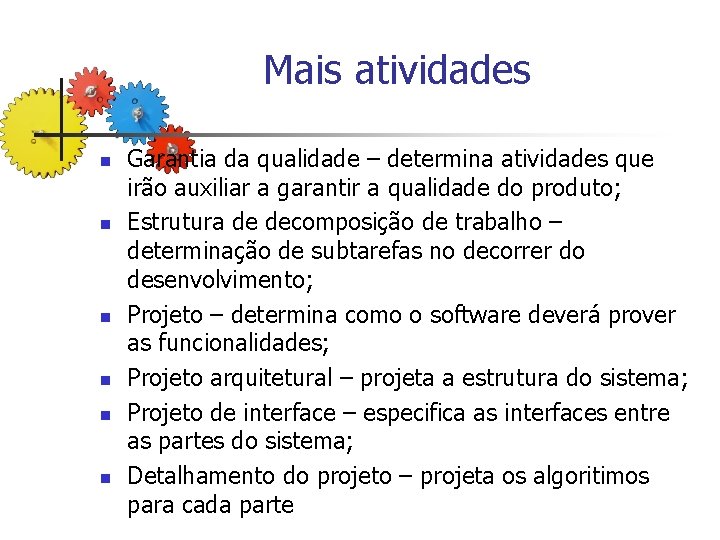 Mais atividades n n n Garantia da qualidade – determina atividades que irão auxiliar