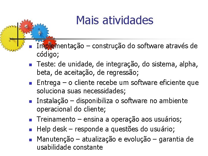 Mais atividades n n n n Implementação – construção do software através de código;