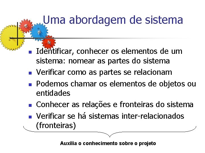 Uma abordagem de sistema n n n Identificar, conhecer os elementos de um sistema: