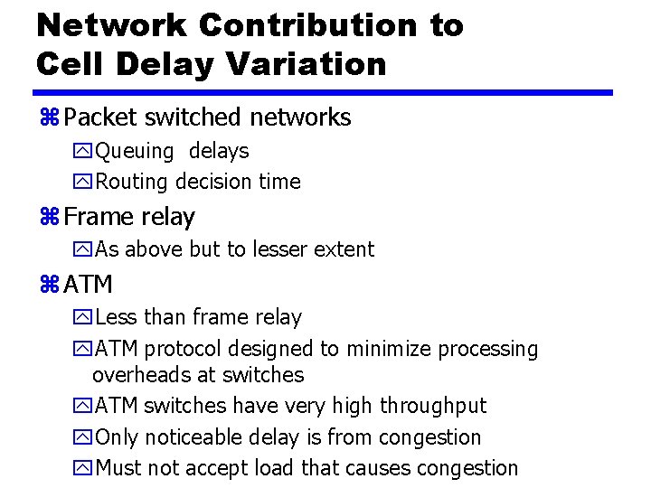 Network Contribution to Cell Delay Variation z Packet switched networks y. Queuing delays y.