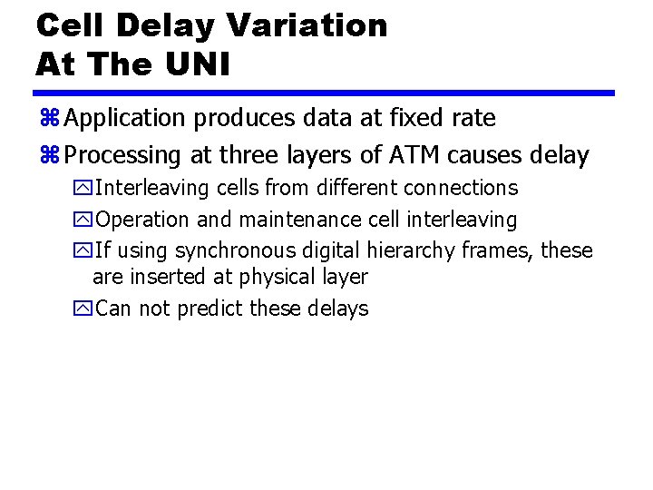 Cell Delay Variation At The UNI z Application produces data at fixed rate z