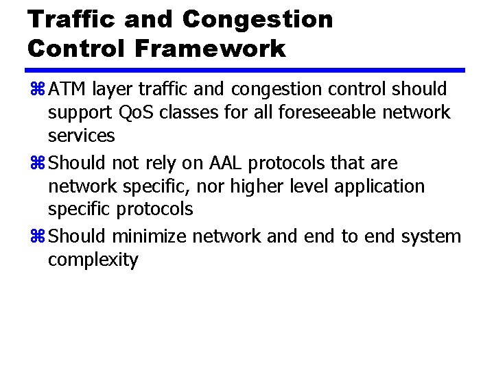 Traffic and Congestion Control Framework z ATM layer traffic and congestion control should support