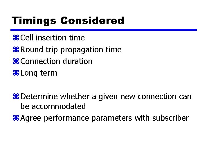 Timings Considered z Cell insertion time z Round trip propagation time z Connection duration