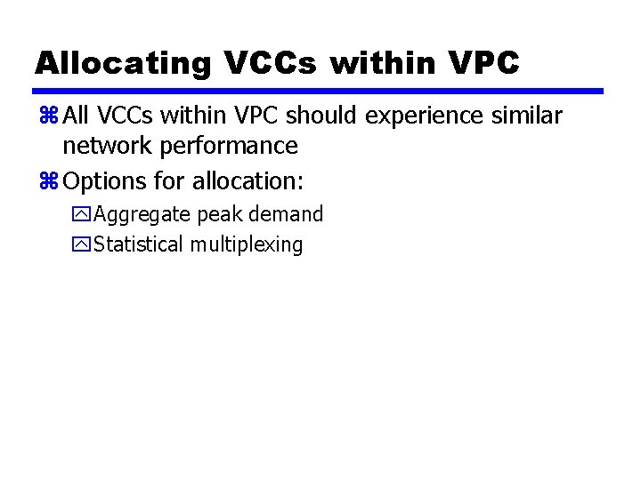 Allocating VCCs within VPC z All VCCs within VPC should experience similar network performance