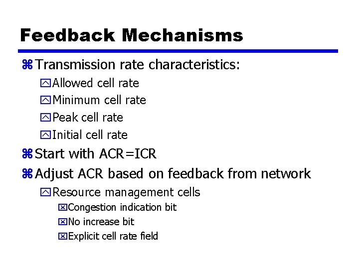 Feedback Mechanisms z Transmission rate characteristics: y. Allowed cell rate y. Minimum cell rate