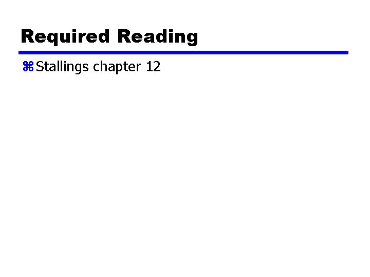 Required Reading z Stallings chapter 12 