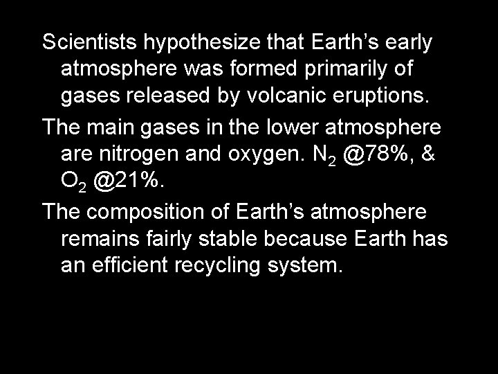 Scientists hypothesize that Earth’s early atmosphere was formed primarily of gases released by volcanic
