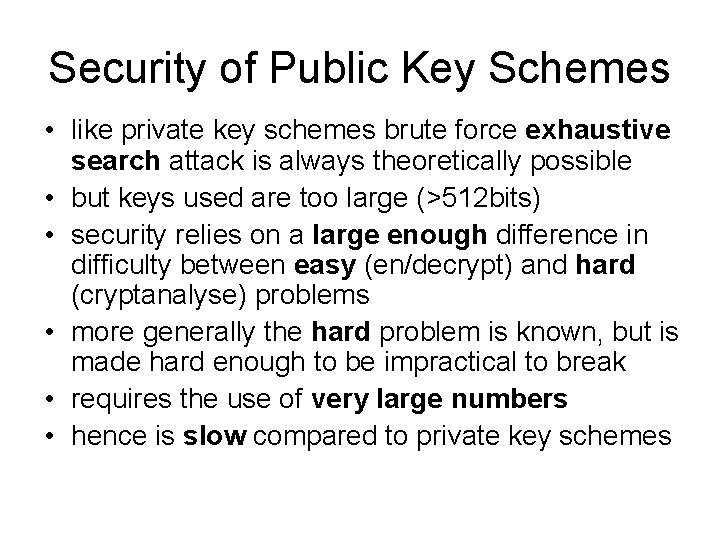 Security of Public Key Schemes • like private key schemes brute force exhaustive search