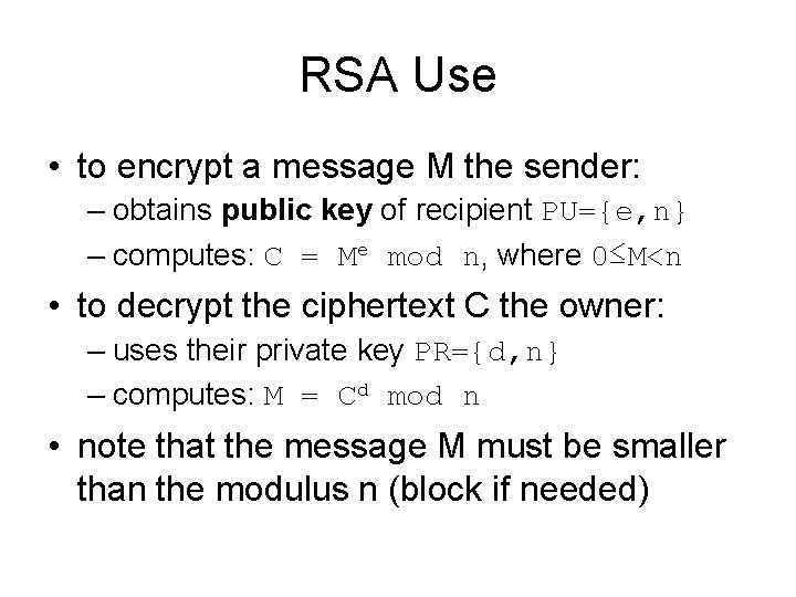 RSA Use • to encrypt a message M the sender: – obtains public key