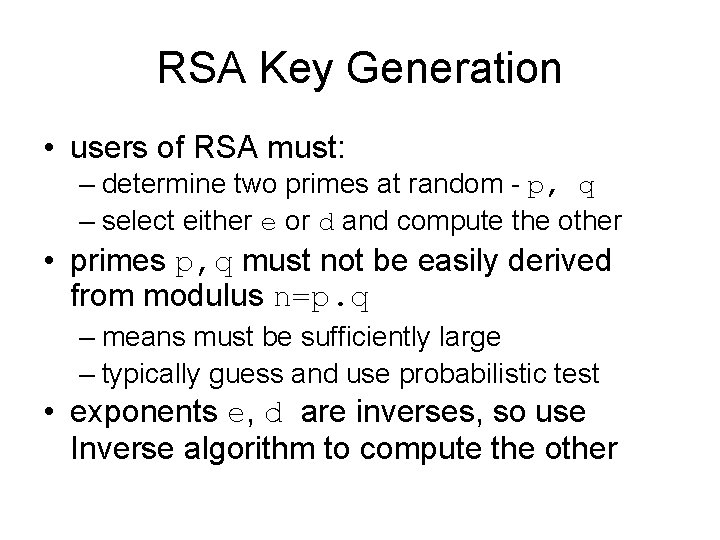 RSA Key Generation • users of RSA must: – determine two primes at random