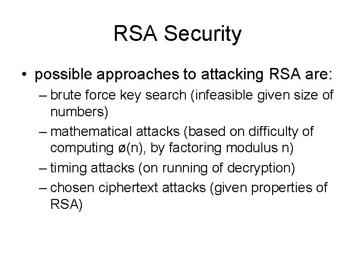RSA Security • possible approaches to attacking RSA are: – brute force key search