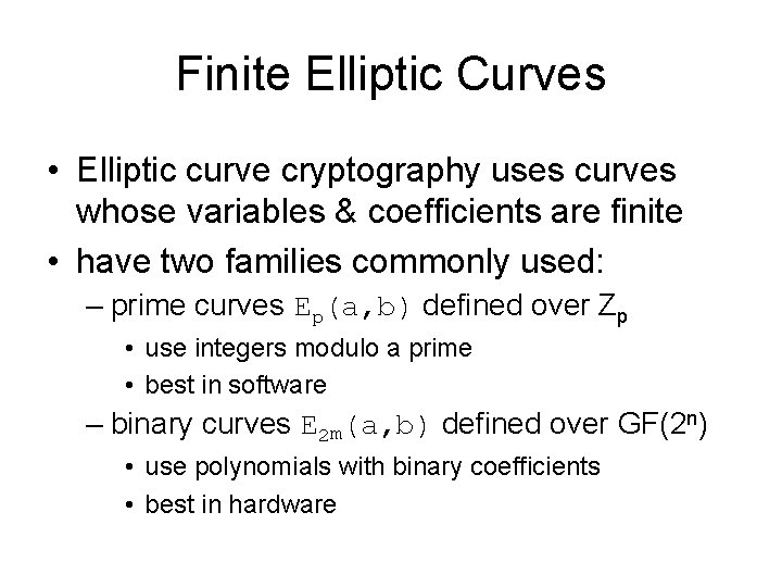 Finite Elliptic Curves • Elliptic curve cryptography uses curves whose variables & coefficients are