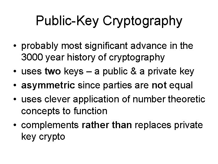 Public-Key Cryptography • probably most significant advance in the 3000 year history of cryptography