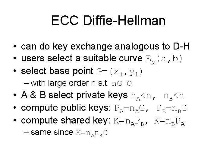 ECC Diffie-Hellman • can do key exchange analogous to D-H • users select a