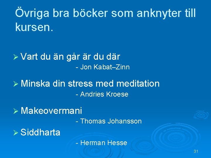 Övriga bra böcker som anknyter till kursen. Ø Vart du än går är du