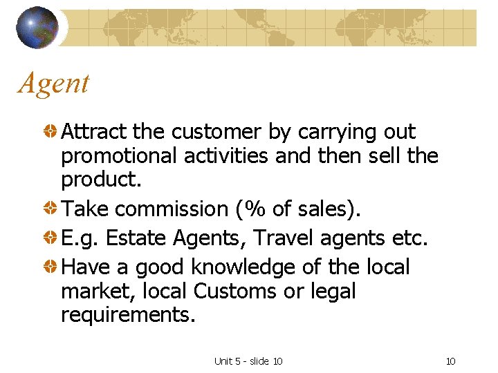 Agent Attract the customer by carrying out promotional activities and then sell the product.