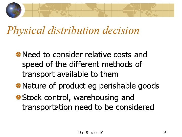 Physical distribution decision Need to consider relative costs and speed of the different methods