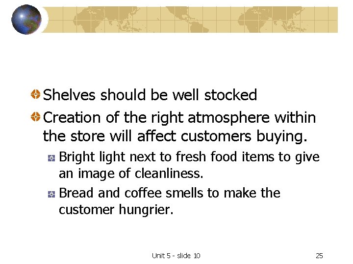 Shelves should be well stocked Creation of the right atmosphere within the store will