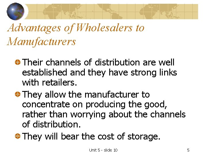 Advantages of Wholesalers to Manufacturers Their channels of distribution are well established and they