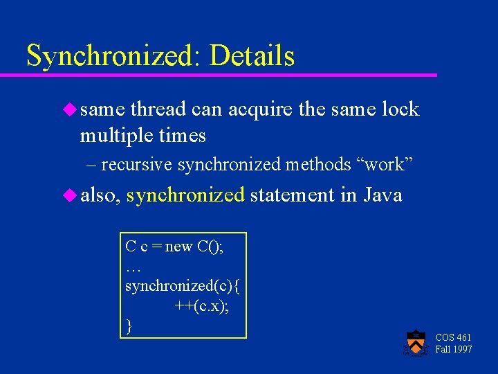 Synchronized: Details u same thread can acquire the same lock multiple times – recursive