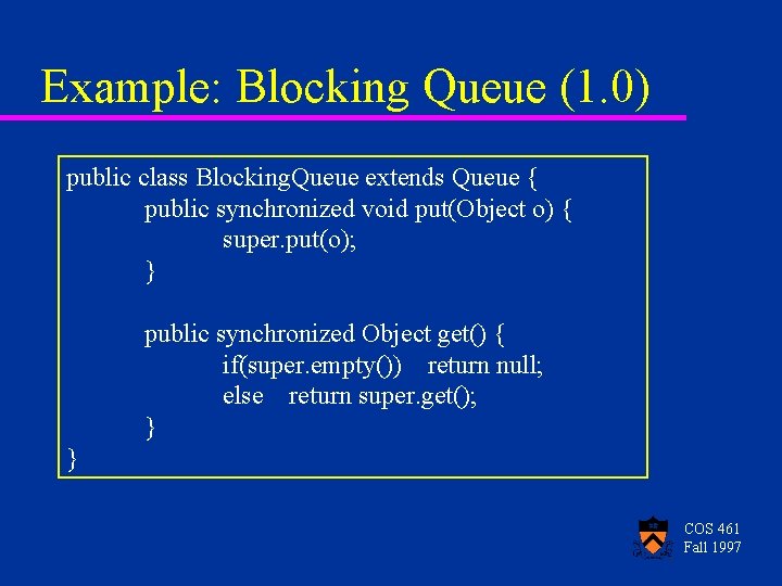 Example: Blocking Queue (1. 0) public class Blocking. Queue extends Queue { public synchronized