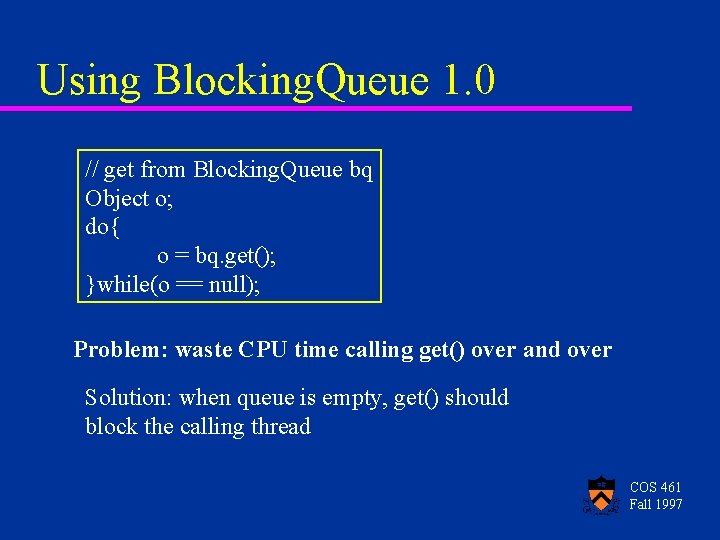 Using Blocking. Queue 1. 0 // get from Blocking. Queue bq Object o; do{